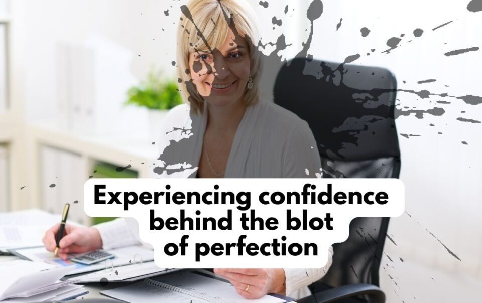 Experiencing confidence behind the blot of perfection