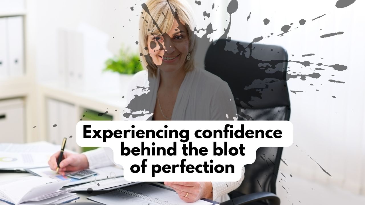 Experiencing confidence behind the blot of perfection