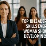 Top 10 Leadership Skills Every Woman Should Develop in 2025